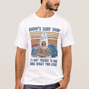 T-shirt Bodhi's Surf Shop Il n'est pas tragique de mourir 