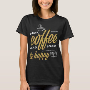 T-shirt Boire Café Lire Livres Be Happee Coffee Lover Cade