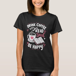 T-shirt Boire Café Lire Smut Be Happy Bookworm Literatur