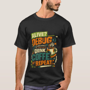 T-shirt Boire du café de débogage vivant Répéter drôle C p