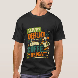 T-shirt Boire du café de débogage vivant Répéter drôle C p
