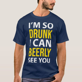 T-SHIRT BOIRE JE BOIS SI DRUNK JE PEUX BIEN VOUS VOIR
