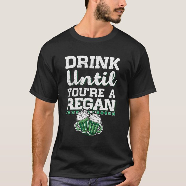T-shirt Boire Jusqu'À Ce Que Vous Êtes Un Regan St Patrick (Devant)