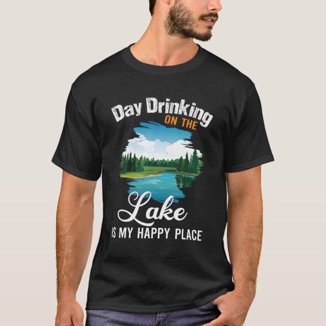 T-shirt Boire La Journée Sur Le Lac Est Mon Endroit Heureu (Devant)