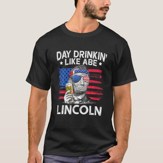 T-shirt Boire le jour comme Abe Lincoln 4 juillet Bière (Devant)