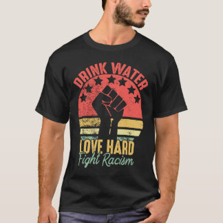 T-shirt Boire L'Eau Aimer Combattre Dur Racisme Vintage An