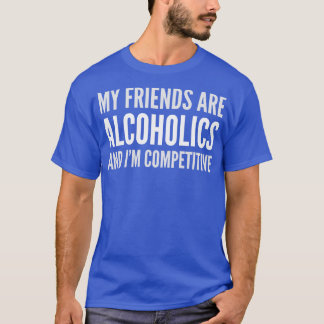 T-SHIRT BOIRE L'HUMOUR MES AMIS SONT ALCOOLIQUES