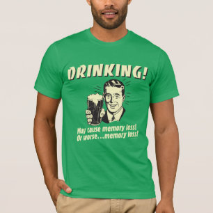 T-shirt Boire : Peut Causer Une Perte De Mémoire Pire