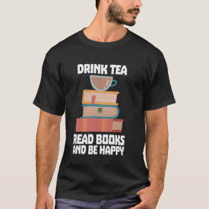 T-shirt Boire Thé Lire Livres Be Happy Bookworm Lecture Th