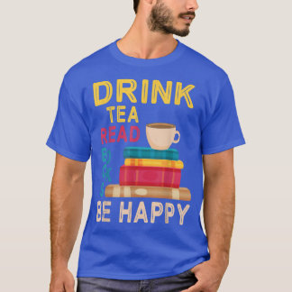 T-shirt Boire Thé Lire Livres Soyez Heureux Lire Jour Moi 