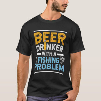 T-shirt Boisson De Bière Avec Un Problème De Pêche Bière E