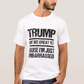 T-shirt Bold Anti‑Trump Statement - Are We Great Yet?
