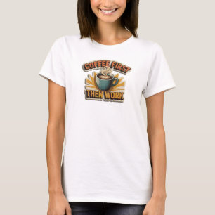 T-shirt Bold & Beautiful CAFE D'ABORD PUIS TRAVAIL Sur mes
