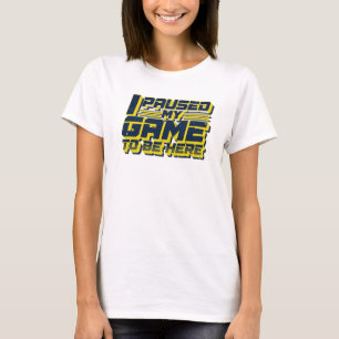 T-shirt Bold & Beautiful PAUSED GAME TO BE HERE Art