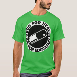 T-shirt bon pour la santé mauvais pour l'éducation pilule