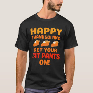 T-shirt Bon thanksgiving Mettez vos pantalons gras sur