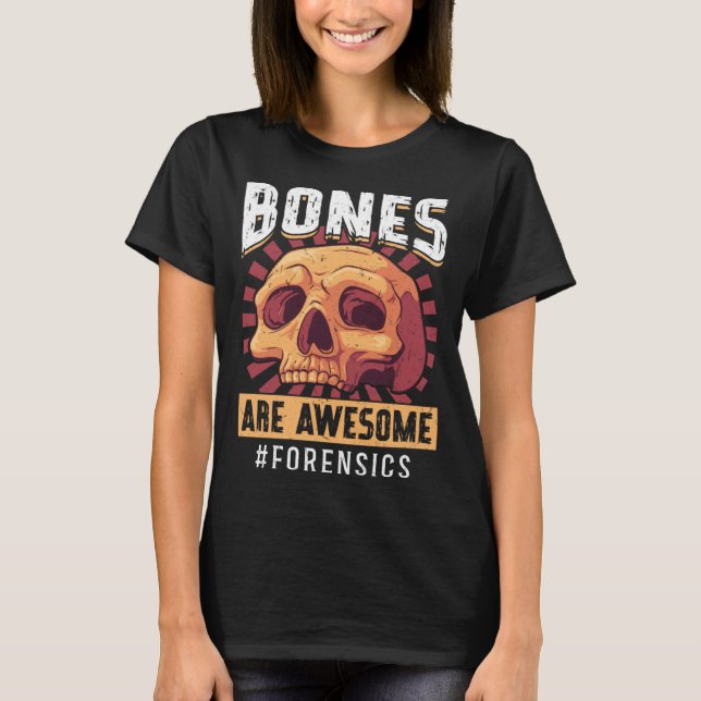 T-shirt Bones Are Awesome Forensic Scientist (Devant)