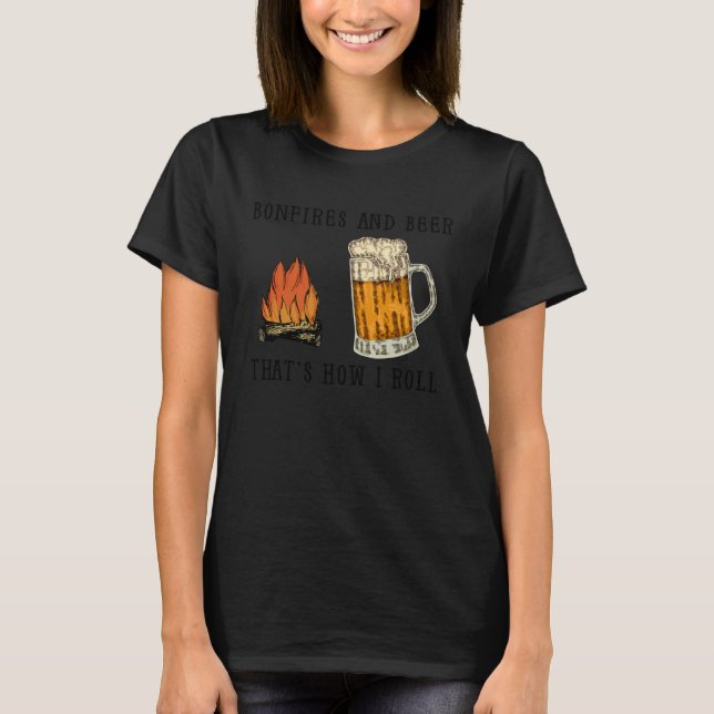 T-shirt Bonfires And Beer That s How I Roll (Devant)
