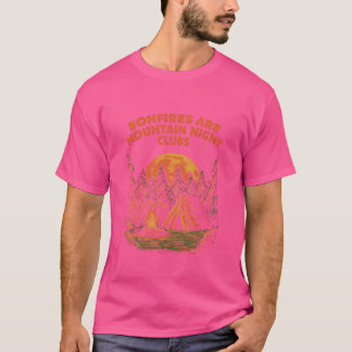 T-shirt Bonfires Are Mountain Night Clubs Camping Hiking C