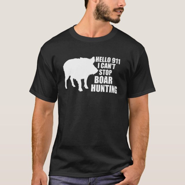T-shirt Bonjour 911 Je ne peux pas arrêter Boar Hunting Wi (Devant)