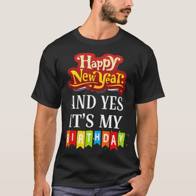 T-shirt Bonne Année Et Oui C'Est Mon Anniversaire (Devant)