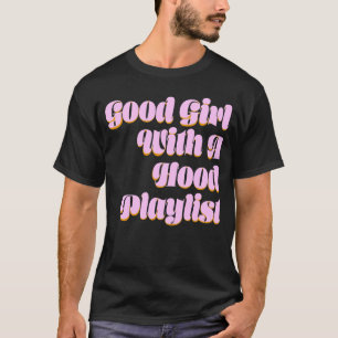T-shirt Bonne Fille Avec Une Playlist De Hood