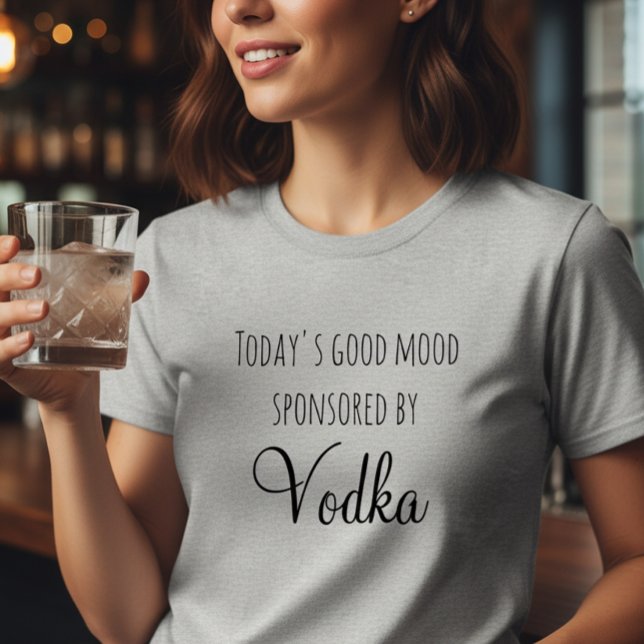 T-shirt Bonne humeur d'aujourd'hui sponsorisée par Vodka (Créateur téléchargé)