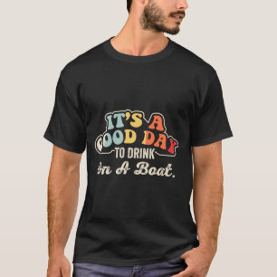 T-shirt Bonne journée pour boire sur un bateau drôle de ba