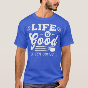 T-shirt Bonne vie après le café Café Caféine Addicts desig