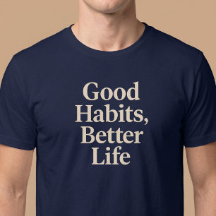 T-shirt Bonnes habitudes, meilleure vie