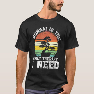 T-shirt Bonsaï est la seule thérapie dont j'ai besoin Bons