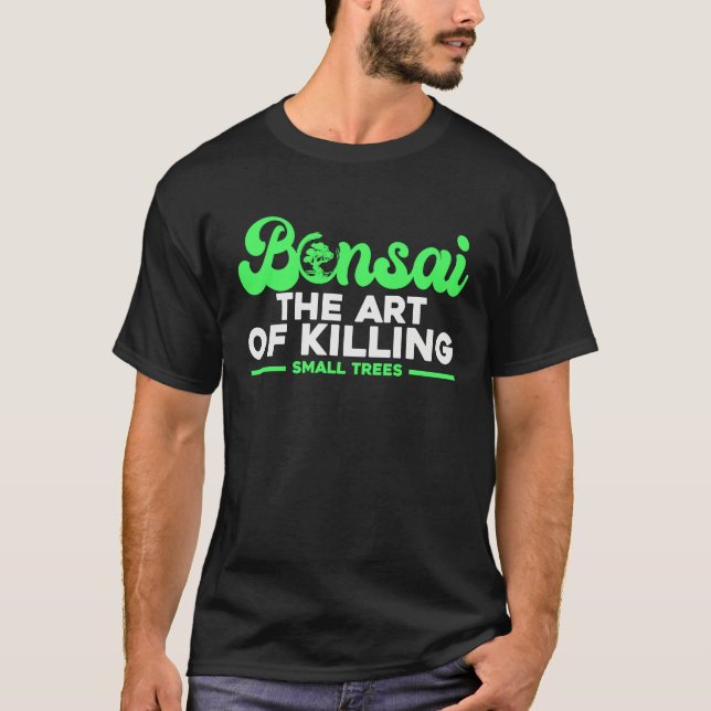 T-shirt Bonsai Tree Owner Bonsai The Of Killing Small Tree (Devant)