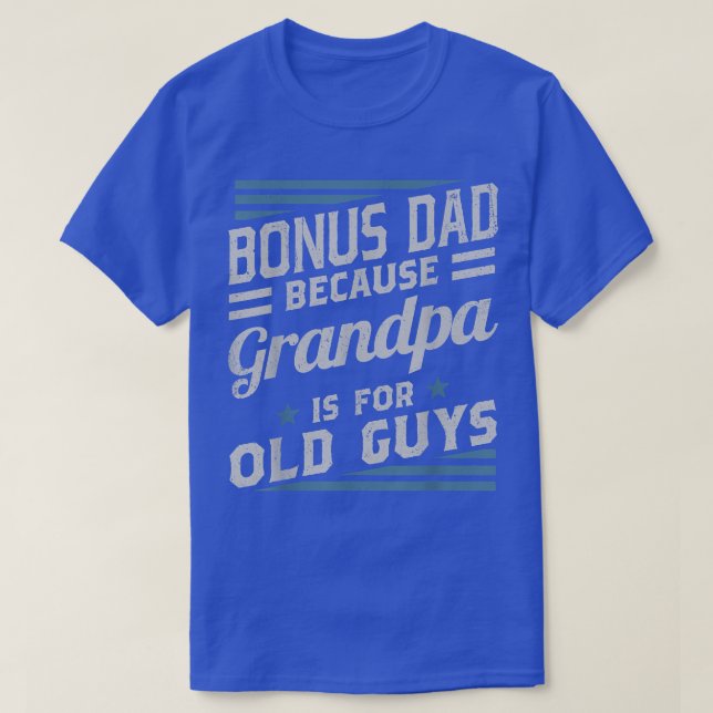T-shirt Bonus Papa Parce Que Grand-Père Est Pour Les Vieux (Design devant)