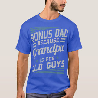 T-shirt Bonus Papa Parce Que Grand-Père Est Pour Les Vieux