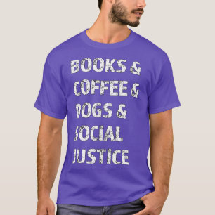 T-shirt Books And Coffee And Dogs And Social Justice 135