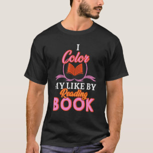 T-shirt Bookworm Book I Color My Life By Reading Books