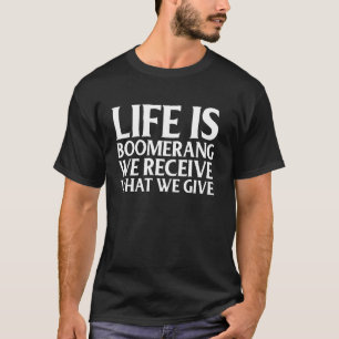 T-shirt Boomerang - La vie est un boomerang nous recevons