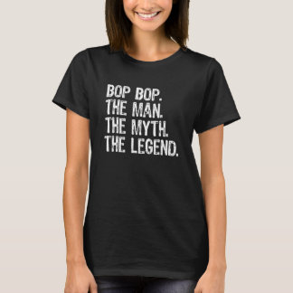 T-shirt Bop Bop The Man The Myth The Legend Cool Funny Bop