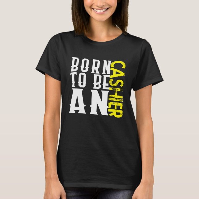 T-shirt Born cashier Profession career worker working quot (Devant)