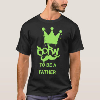 T-shirt Born to Be a Father – Perfect for First-Time Dads