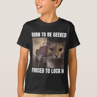 T-shirt Born To Be Geeked Forced To Lock In Funny Cat Meme