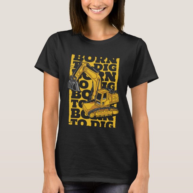 T-shirt Born To Dig Loader Backhoe Hydraulic Excavator Ope (Devant)