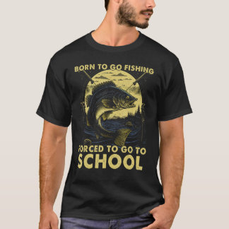 T-shirt Born To Fish Forced To Go To School Fishing Bass F