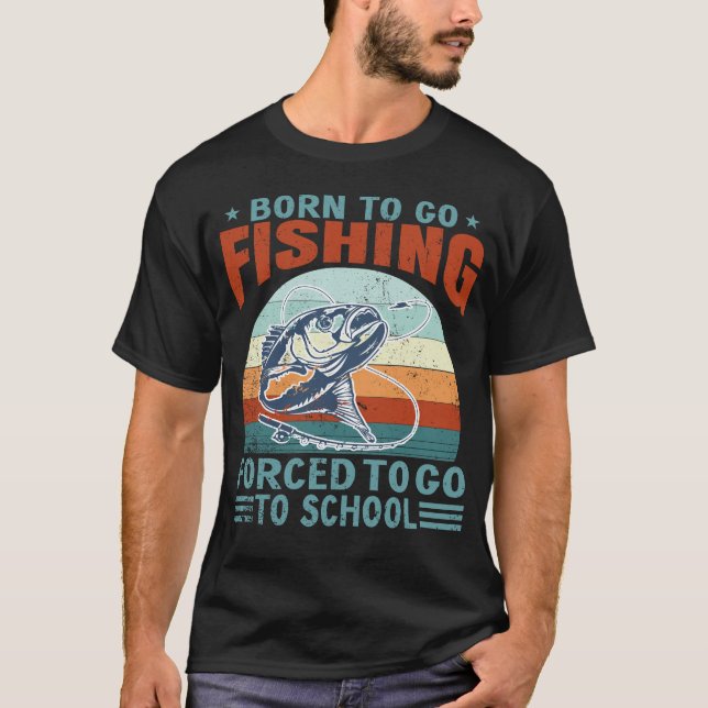 T-shirt Born To Fish Forced To School Fishing Fisherman  (Devant)