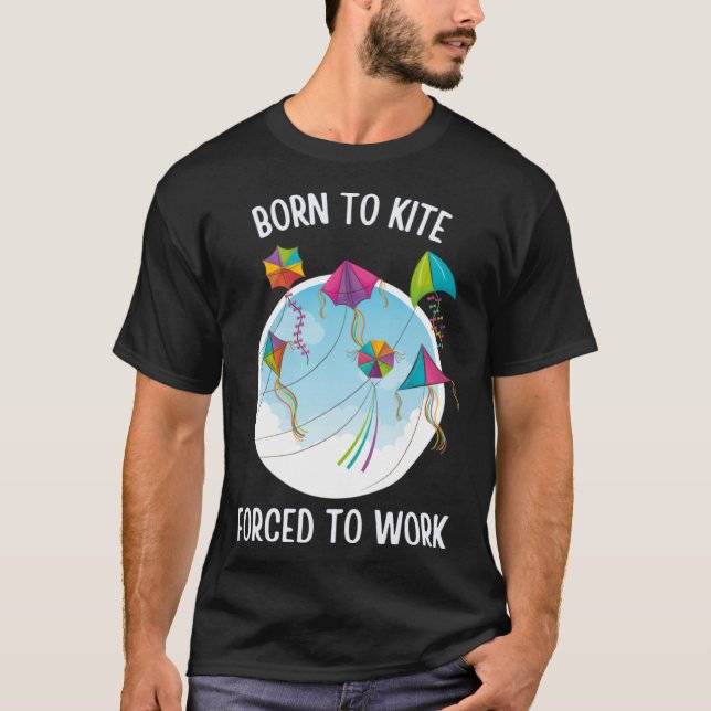 T-shirt Born To Kite Forced To Work (Devant)