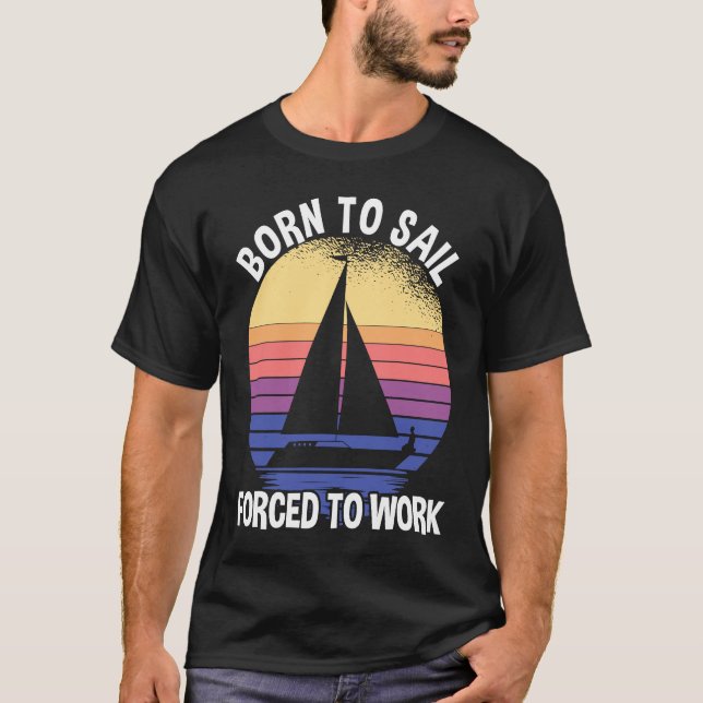 T-shirt Born To Sail Forced To Work Sailing (Devant)
