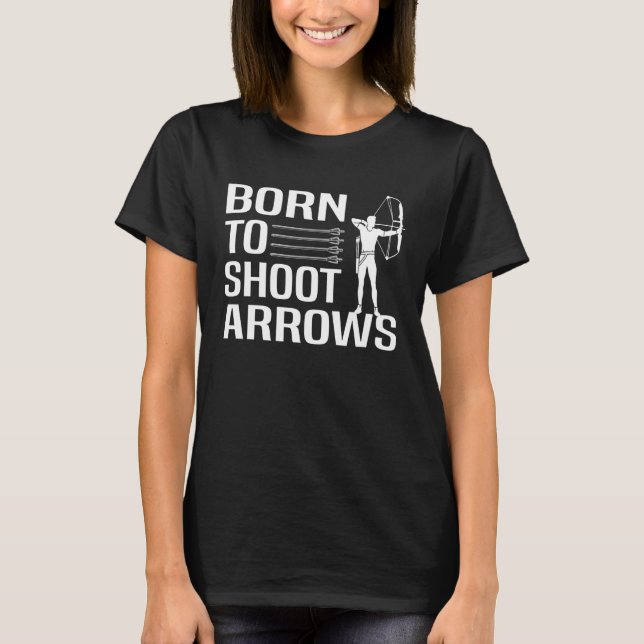 T-shirt Born to shoot arrows Archery (Devant)