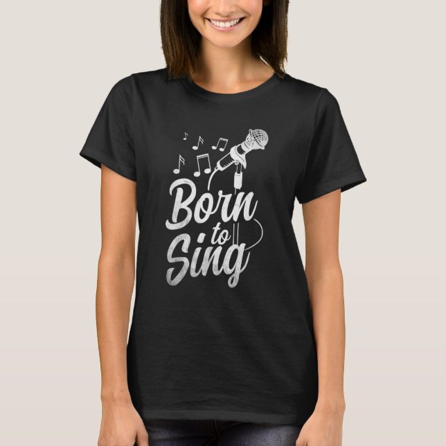 T-shirt Born To Sing  Microphone Singin Notes Opera Singer (Devant)