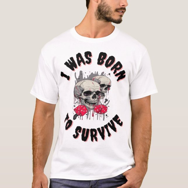 T-SHIRT BORN TO SURVIVE NEW FASHION DESIGNER TEE (Front)