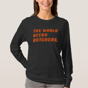 T-shirt Boucher Le Monde A Besoin De Bouchers Dit Le Boeuf